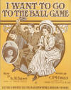 "I Want to Go to the Ball Game" -by Al W. Brown and C. P. McDonald 1909 Sheet Music