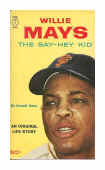 Willie Mays The Say-Hey Kid by Arnold Hano
