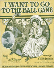 "I Want to Go to the Ball Game" -by Al W. Brown and C. P. McDona, 190, 1909 Sheet Music