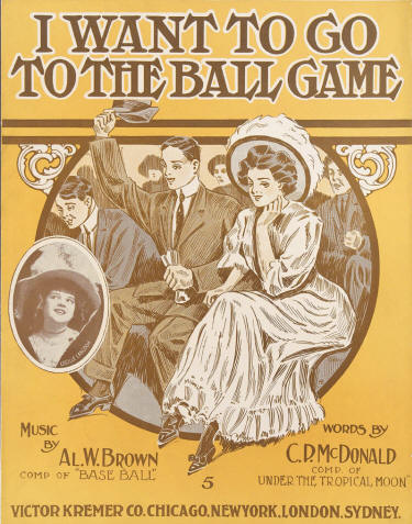 "I Want to Go to the Ball Game" -by Al W. Brown and C. P. McDonald, 1909 Sheet Music
